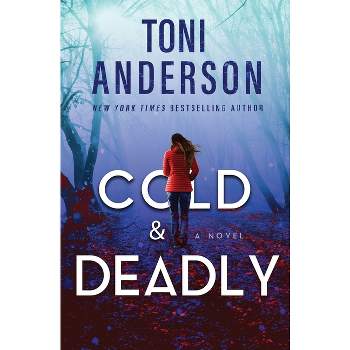 Cold & Deadly - (Cold Justice(r) - The Negotiators) by  Toni Anderson (Paperback)