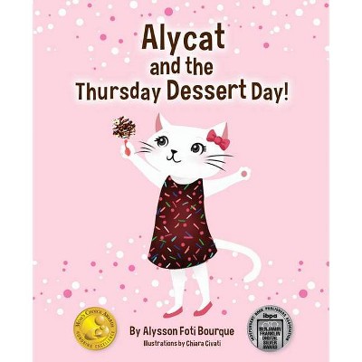 Alycat and the Thursday Dessert Day - by  Alysson Foti Bourque (Hardcover)