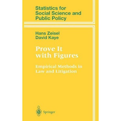 Prove It with Figures - (Statistics for Social and Behavioral Sciences) by  Hans Zeisel & David Kaye (Hardcover)