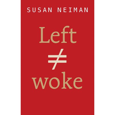 Left Is Not Woke - by Susan Neiman