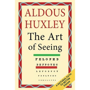 The Art of Seeing (The Collected Works of Aldous Huxley) - (Paperback) - 1 of 1