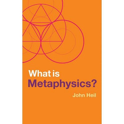 What Is Metaphysics? - (What Is Philosophy?) by  John Heil (Hardcover)