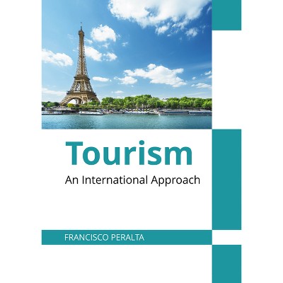 Tourism: An International Approach - by  Francisco Peralta (Hardcover)