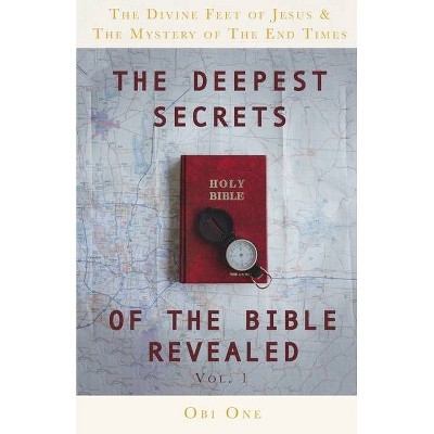 The Deepest Secrets of the Bible Revealed - by  Obi One (Paperback)