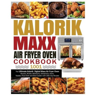 Kalorik Maxx Air Fryer Oven Cookbook 1001 - by  Lucy Roffe (Paperback)