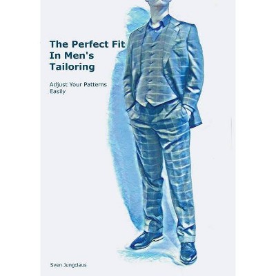 The Perfect Fit In Men's Tailoring - by  Sven Jungclaus (Paperback)