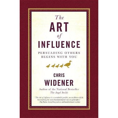 The Art of Influence - by  Chris Widener (Hardcover)