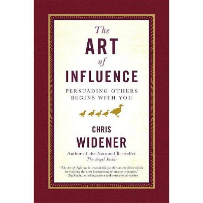 The Art of Influence - by  Chris Widener (Hardcover)