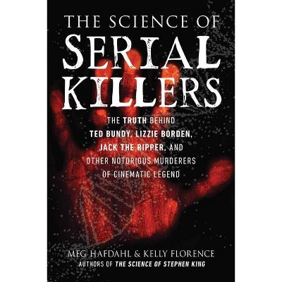 The Science of Serial Killers - by  Meg Hafdahl & Kelly Florence (Paperback)