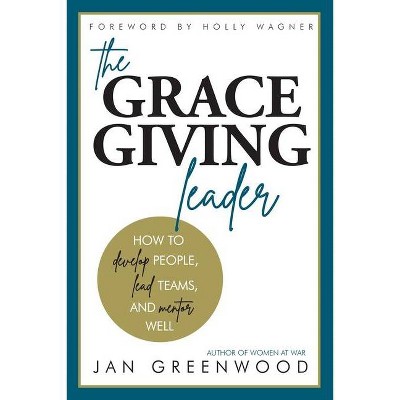 The Grace-Giving Leader - by  Jan Greenwood (Paperback)