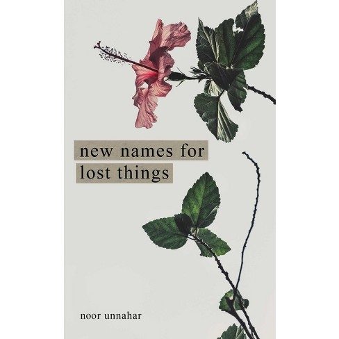 New Names for Lost Things - by Noor Unnahar (Paperback) - image 1 of 1