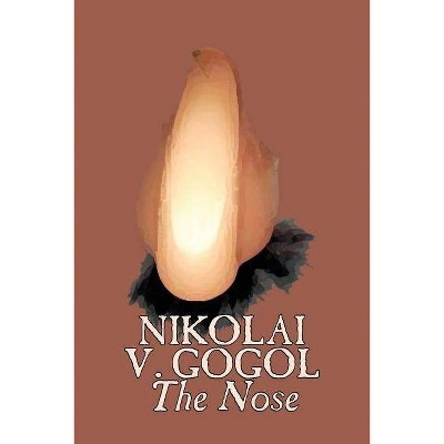 The Nose by Nikolai Gogol, Classics, Literary - by  Nikolai Vasil'evich Gogol (Paperback)