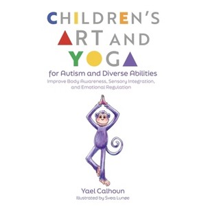 Children's Art and Yoga for Autism and Diverse Abilities - by  Yael Calhoun (Paperback) - 1 of 1