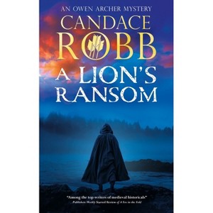A Lion's Ransom - (Owen Archer Mystery) by  Candace Robb (Hardcover) - 1 of 1