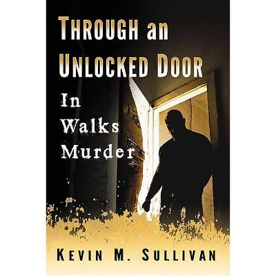 Through an Unlocked Door - by  Kevin M Sullivan (Paperback)