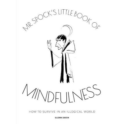 MR Spock's Little Book of Mindfulness - by  Glenn Dakin (Hardcover)