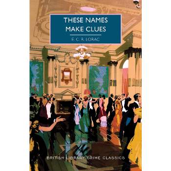 These Names Make Clues - (British Library Crime Classics) by  E C R Lorac (Paperback)