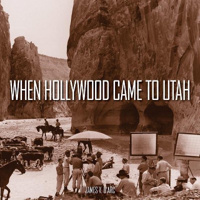 When Hollywood Came to Utah - by  James V D'Arc (Hardcover)