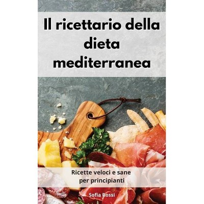 Il ricettario della dieta mediterranea - by  Sofia Rossi (Hardcover)