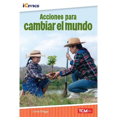 Acciones Para Cambiar El Mundo - (Icivics) by  Dona Herweck Rice (Paperback)