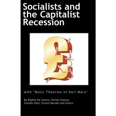 Socialists and the Capitalist Recession & 'The Basic Ideas of Karl Marx' - by  Ernest Mandel & Raphie De Santos & Claudio Katz (Paperback)