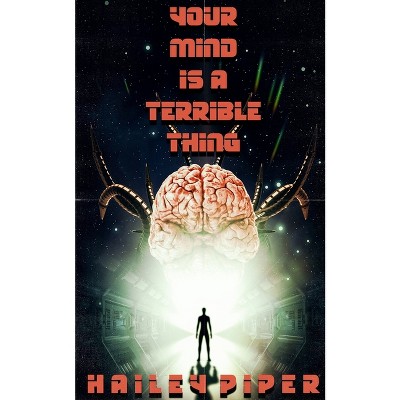 Your Mind is a Terrible Thing - by  Hailey Piper (Paperback)