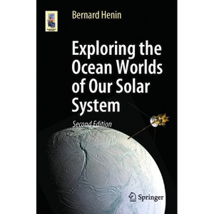 Exploring the Ocean Worlds of Our Solar System - (Astronomers' Universe) 2nd Edition by  Bernard Henin (Paperback) - 1 of 1