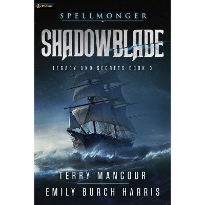 Shadowblade - (Spellmonger: Legacy and Secrets) 3rd Edition by  Terry Mancour & Emily Burch Harris (Paperback)