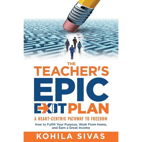 The Teacher's Epic Exit Plan - by  Kohila Sivas (Paperback) - image 1 of 1