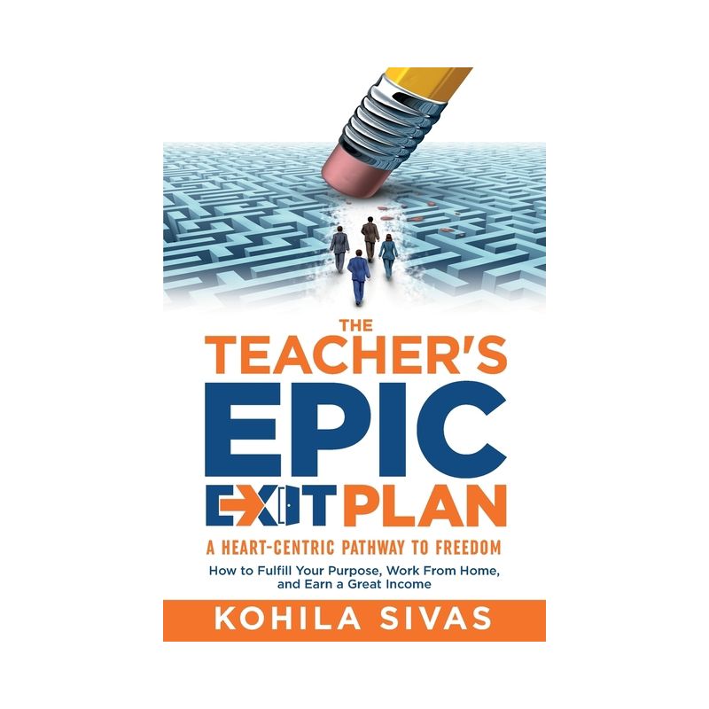 The Teacher's Epic Exit Plan - by  Kohila Sivas (Paperback), 1 of 2