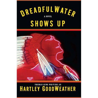 Dreadfulwater Shows Up - by  Hartley Goodweather (Paperback)