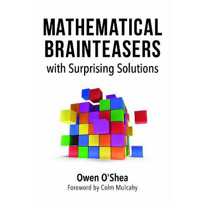 Mathematical Brainteasers with Surprising Solutions - by  Owen O'Shea (Paperback)