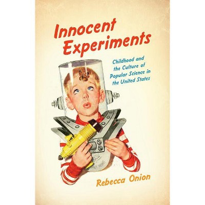 Innocent Experiments - (Studies in United States Culture) by  Rebecca Onion (Hardcover)