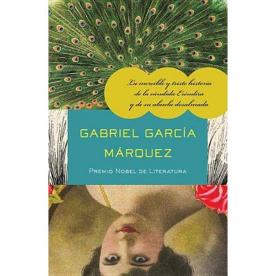 La Increíble Y Triste Historia de la Cándida Eréndira Y de Su Abuela Desalmada - by  Gabriel García Márquez (Paperback)