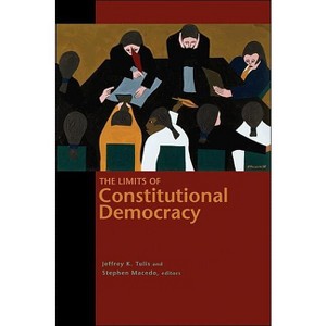 The Limits of Constitutional Democracy - (University Center for Human Values) by  Jeffrey K Tulis & Stephen Macedo (Paperback) - 1 of 1
