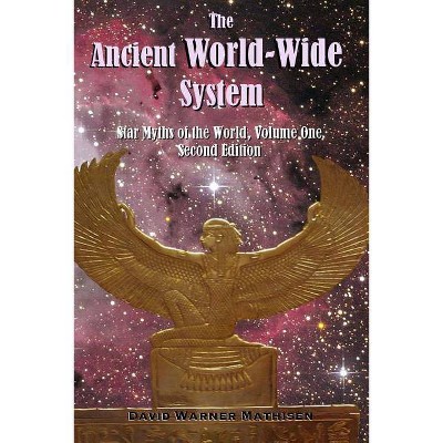 The Ancient World-Wide System - by  David Warner Mathisen (Paperback)