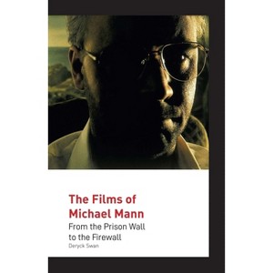 The Films of Michael Mann - by  Deryck Swan (Paperback) - 1 of 1