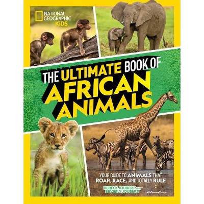 The Ultimate Book of African Animals - by  Dereck And Beverly Joubert & Suzanne Zimbler (Hardcover)