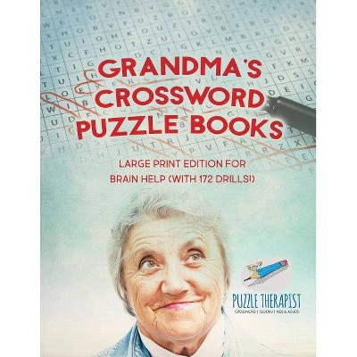 Grandma's Crossword Puzzle Books - Large Print Edition for Brain Help (with 172 Drills!) - by  Puzzle Therapist (Paperback)