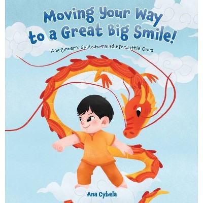 Moving Your Way to a Great Big Smile! - by  Ana Cybela (Hardcover)