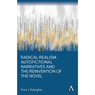 Radical Realism, Autofictional Narratives and the Reinvention of the Novel - (Anthem Frontiers of Global Political Economy and Development)