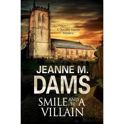 Smile and Be a Villain - (Dorothy Martin Mystery) by  Jeanne M Dams (Paperback)