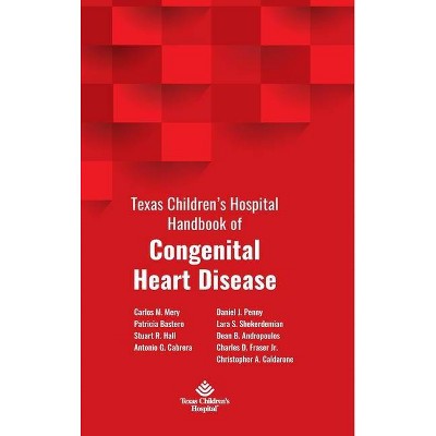 Texas Children's Hospital Handbook of Congenital Heart Disease - by  Carlos M Mery & Patricia Bastero & Antonio G Cabrera Stuart R Hall (Hardcover)