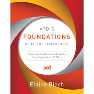 Atd's Foundations of Talent Development - by  Elaine Biech (Hardcover) - 1 of 1