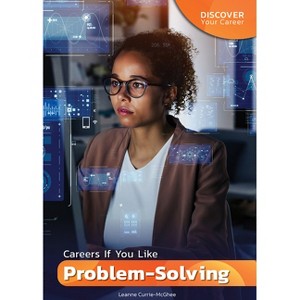 Careers If You Like Problem-Solving - (Discover Your Career) by  Leanne Currie-McGhee (Hardcover) - 1 of 1