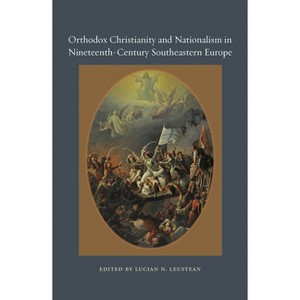 Orthodox Christianity and Nationalism in Nineteenth-Century Southeastern Europe - (Orthodox Christianity and Contemporary Thought) (Hardcover) - 1 of 1
