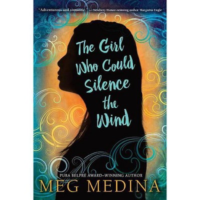 The Girl Who Could Silence the Wind - by  Meg Medina (Paperback)