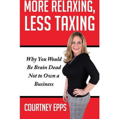 More Relaxing, Less Taxing - by  Courtney Epps (Paperback)