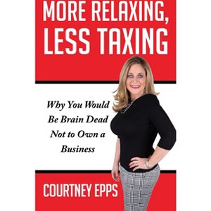 More Relaxing, Less Taxing - by  Courtney Epps (Paperback) - 1 of 1