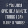 Mens Funny T Shirts If You Just Give Me A Minute I Think I Can Make It Worse Sarcastic Tee For Men - Crazy Dog Men's T Shirt - 2 of 4